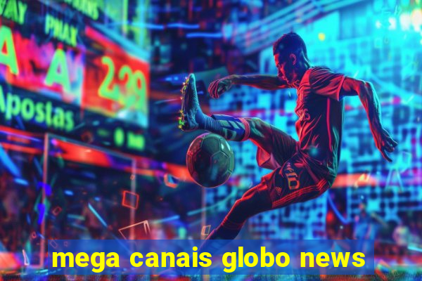 mega canais globo news